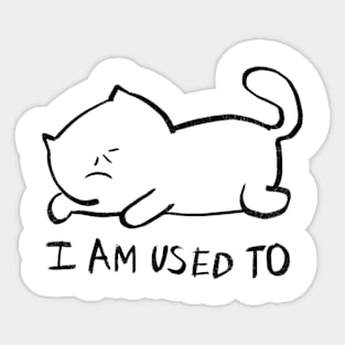 I AM USED TO... Sticker